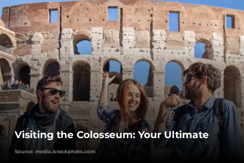 Visiting the Colosseum: Your Ultimate Guide