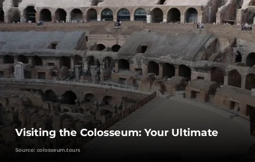 Visiting the Colosseum: Your Ultimate Guide