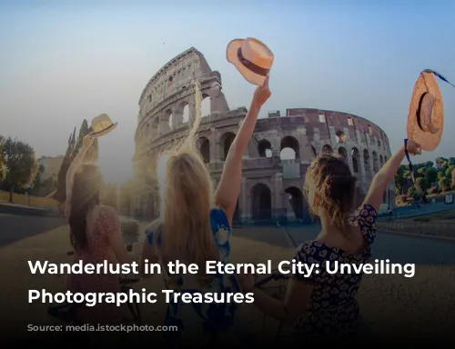 Wanderlust in the Eternal City: Unveiling Rome's Photographic Treasures