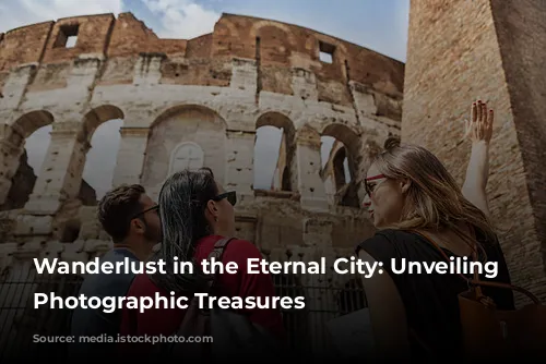 Wanderlust in the Eternal City: Unveiling Rome's Photographic Treasures