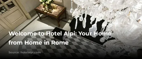 Welcome to Hotel Alpi: Your Home Away from Home in Rome