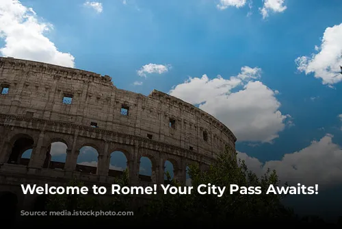 Welcome to Rome! Your City Pass Awaits!