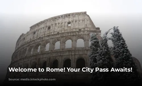 Welcome to Rome! Your City Pass Awaits!