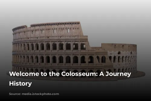 Welcome to the Colosseum: A Journey Through History