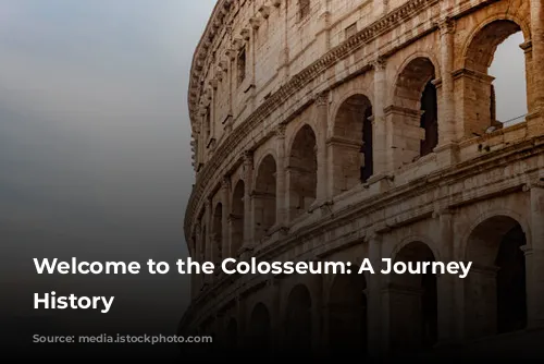 Welcome to the Colosseum: A Journey Through History