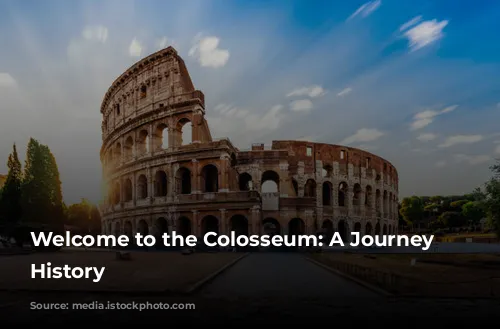 Welcome to the Colosseum: A Journey Through History