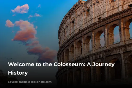 Welcome to the Colosseum: A Journey Through History