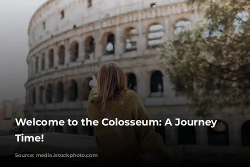 Welcome to the Colosseum: A Journey Through Time!