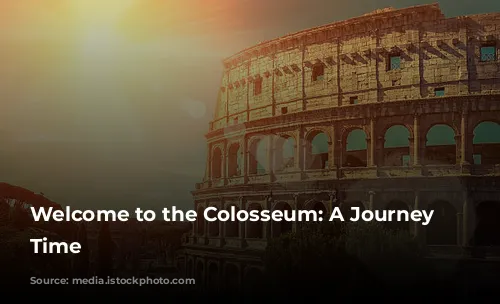 Welcome to the Colosseum: A Journey Through Time