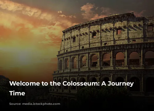 Welcome to the Colosseum: A Journey Through Time