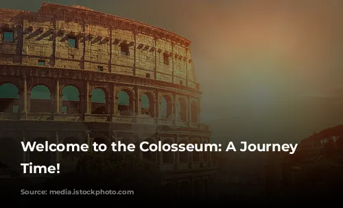 Welcome to the Colosseum: A Journey Through Time!