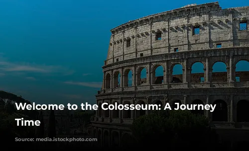 Welcome to the Colosseum: A Journey Through Time