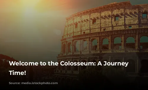 Welcome to the Colosseum: A Journey Through Time!