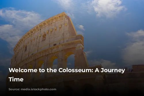 Welcome to the Colosseum: A Journey Through Time