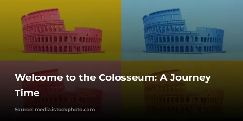 Welcome to the Colosseum: A Journey Through Time