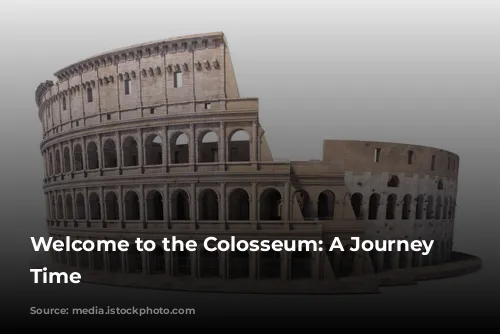 Welcome to the Colosseum: A Journey Through Time