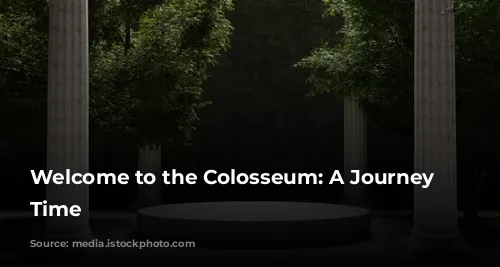 Welcome to the Colosseum: A Journey Through Time