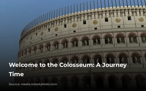 Welcome to the Colosseum: A Journey Through Time