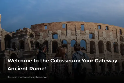 Welcome to the Colosseum: Your Gateway to Ancient Rome!