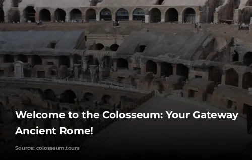 Welcome to the Colosseum: Your Gateway to Ancient Rome!