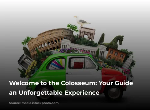 Welcome to the Colosseum: Your Guide to an Unforgettable Experience