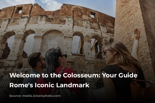 Welcome to the Colosseum: Your Guide to Rome's Iconic Landmark