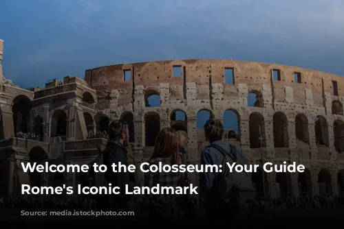 Welcome to the Colosseum: Your Guide to Rome's Iconic Landmark