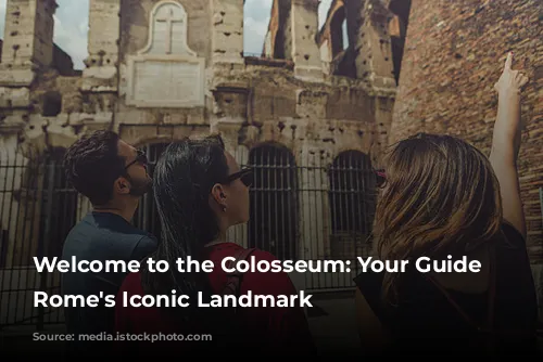 Welcome to the Colosseum: Your Guide to Rome's Iconic Landmark