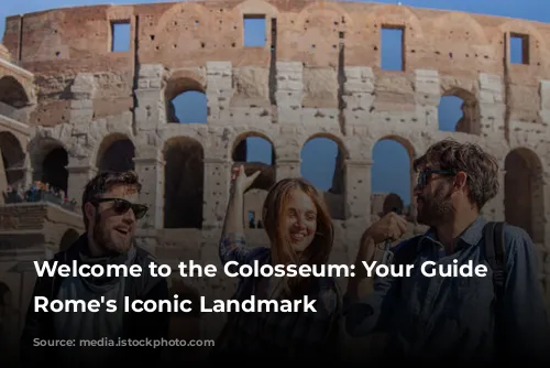 Welcome to the Colosseum: Your Guide to Rome's Iconic Landmark