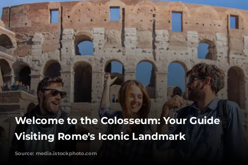 Welcome to the Colosseum: Your Guide to Visiting Rome's Iconic Landmark