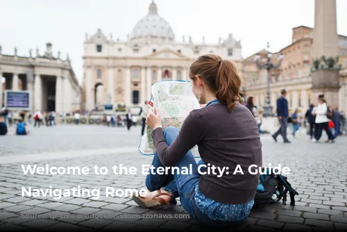 Welcome to the Eternal City: A Guide to Navigating Rome