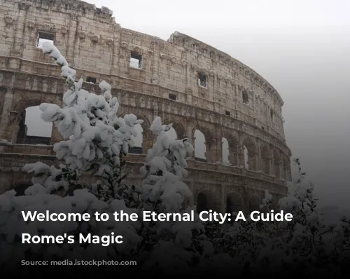 Welcome to the Eternal City: A Guide to Rome's Magic