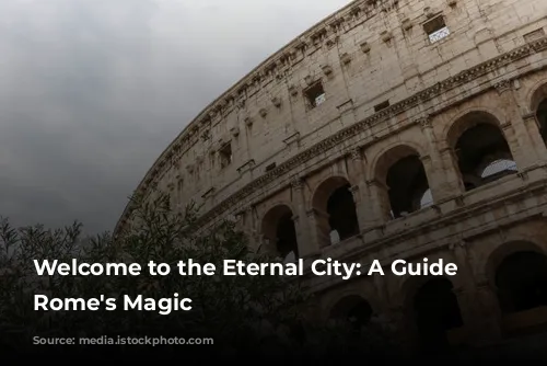 Welcome to the Eternal City: A Guide to Rome's Magic