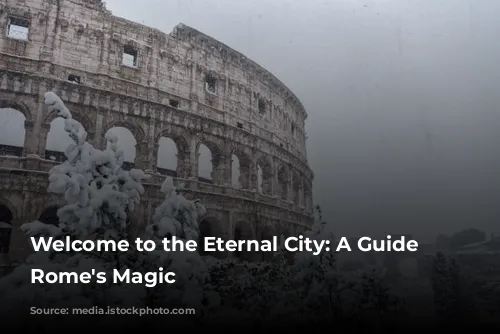 Welcome to the Eternal City: A Guide to Rome's Magic