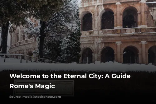 Welcome to the Eternal City: A Guide to Rome's Magic