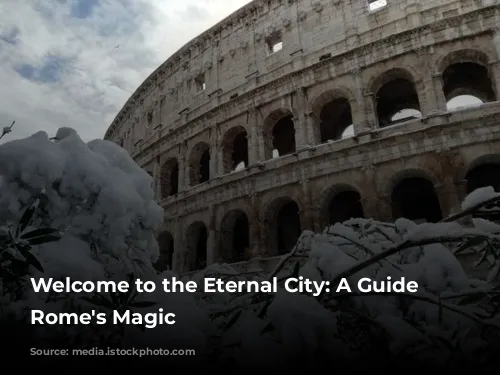 Welcome to the Eternal City: A Guide to Rome's Magic