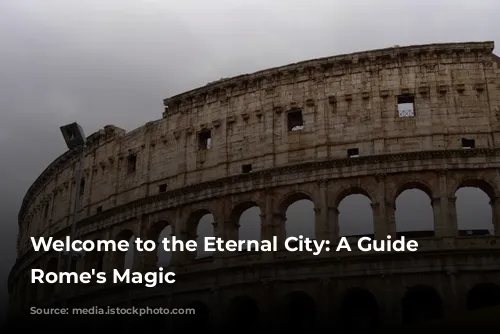 Welcome to the Eternal City: A Guide to Rome's Magic