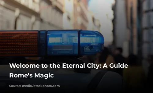 Welcome to the Eternal City: A Guide to Rome's Magic