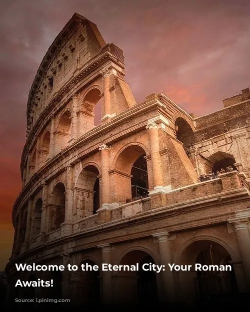 Welcome to the Eternal City: Your Roman Adventure Awaits!