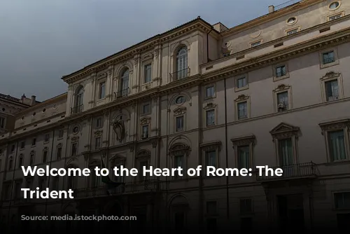 Welcome to the Heart of Rome: The Roman Trident