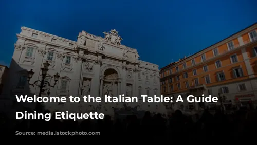 Welcome to the Italian Table: A Guide to Dining Etiquette