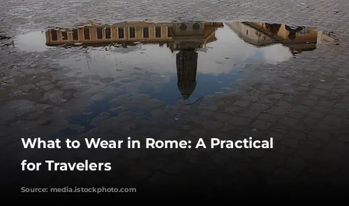 What to Wear in Rome: A Practical Guide for Travelers