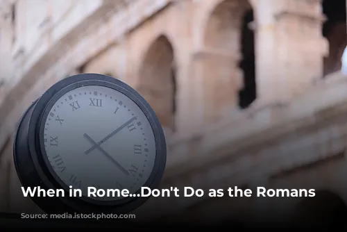 When in Rome...Don't Do as the Romans Do?