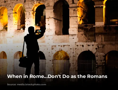 When in Rome...Don't Do as the Romans Do?