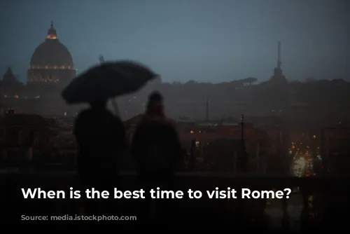 When is the best time to visit Rome?