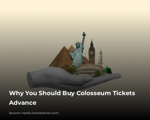 Why You Should Buy Colosseum Tickets in Advance