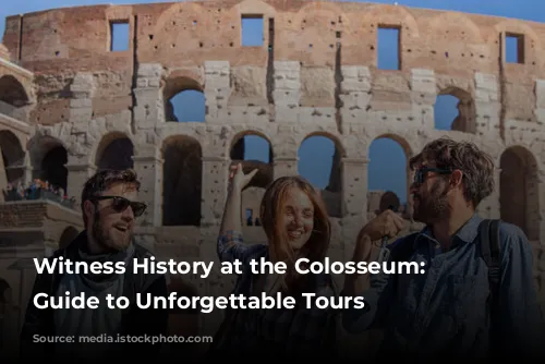 Witness History at the Colosseum: Your Guide to Unforgettable Tours