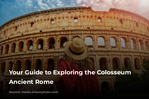 Your Guide to Exploring the Colosseum and Ancient Rome