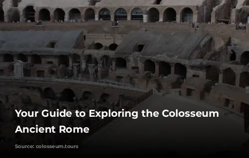 Your Guide to Exploring the Colosseum and Ancient Rome