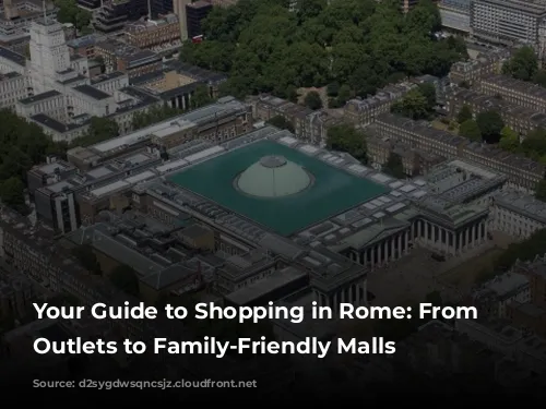 Your Guide to Shopping in Rome: From Designer Outlets to Family-Friendly Malls